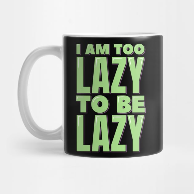 I am Too Lazy to be Lazy by ardp13